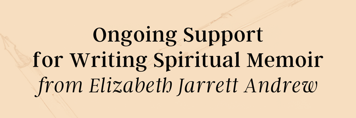 light tan banner text reads ongoing support for writing spiritual memoir from Elizabeth Jarrett Andrew